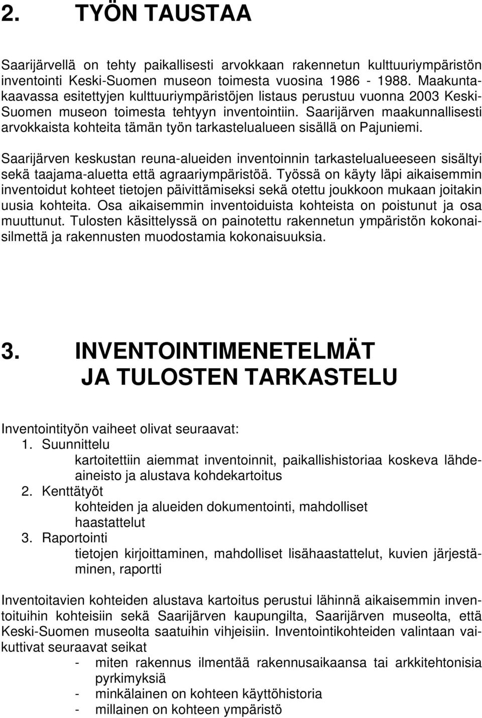 Saarijärven maakunnallisesti arvokkaista kohteita tämän työn tarkastelualueen sisällä on Pajuniemi.