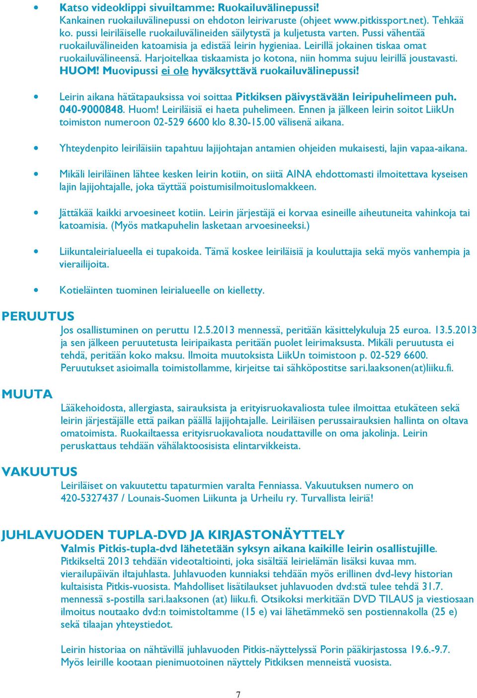 Harjoitelkaa tiskaamista jo kotona, niin homma sujuu leirillä joustavasti. HUOM! Muovipussi ei ole hyväksyttävä ruokailuvälinepussi!
