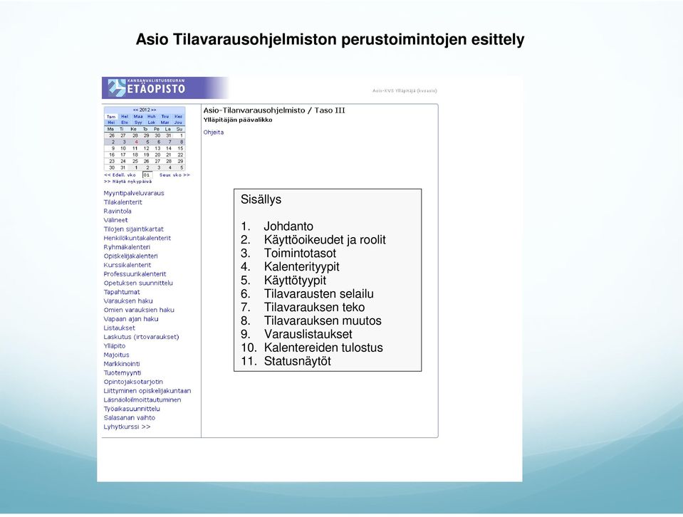 Kalenterityypit 5. Käyttötyypit 6. Tilavarausten selailu 7.