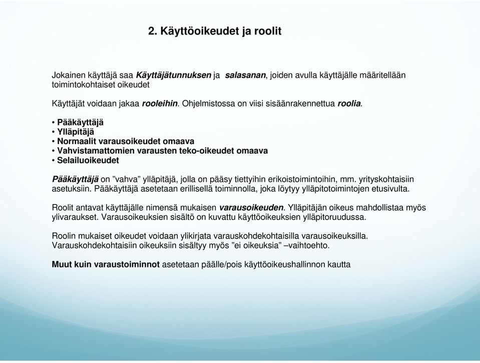 Pääkäyttäjä Ylläpitäjä Normaalit varausoikeudet omaava Vahvistamattomien varausten teko-oikeudet omaava Selailuoikeudet Pääkäyttäjä on vahva ylläpitäjä, jolla on pääsy tiettyihin erikoistoimintoihin,