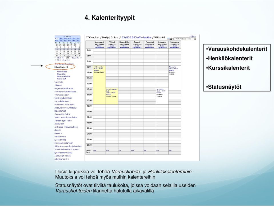 Muutoksia voi tehdä myös muihin kalentereihin Statusnäytöt ovat tiiviitä