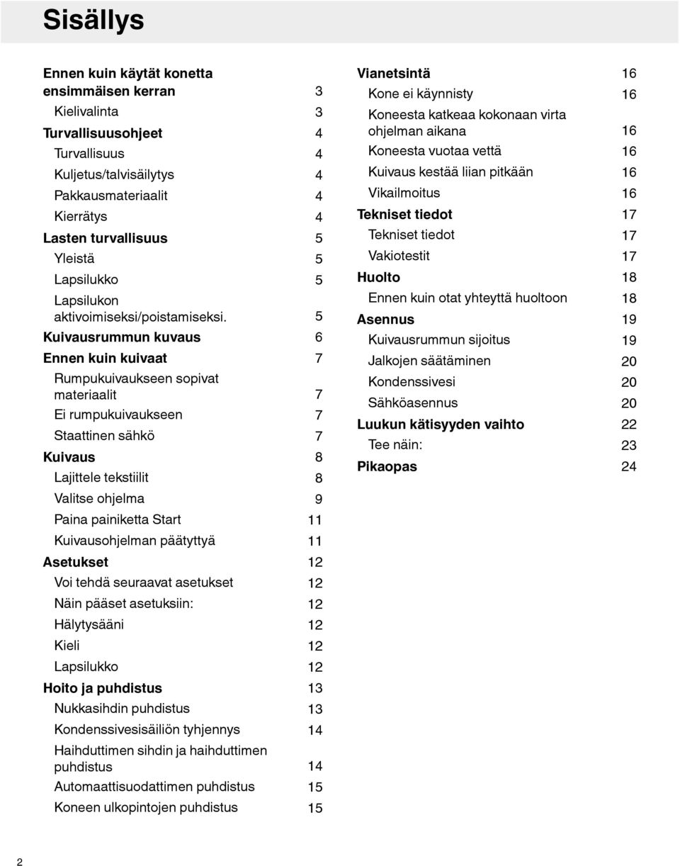 Vakiotestit 17 17 17 Lapsilukko Lapsilukon aktivoimiseksi/poistamiseksi.