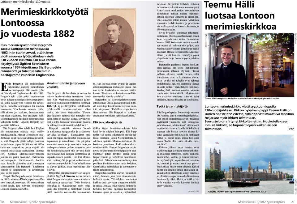 Elis Bergroth oli ensimmäinen ulkomaille lähetetty suomalainen merimiespappi. Hän aloitti työnsä Grimsbyssä Englannissa kesällä 1880.