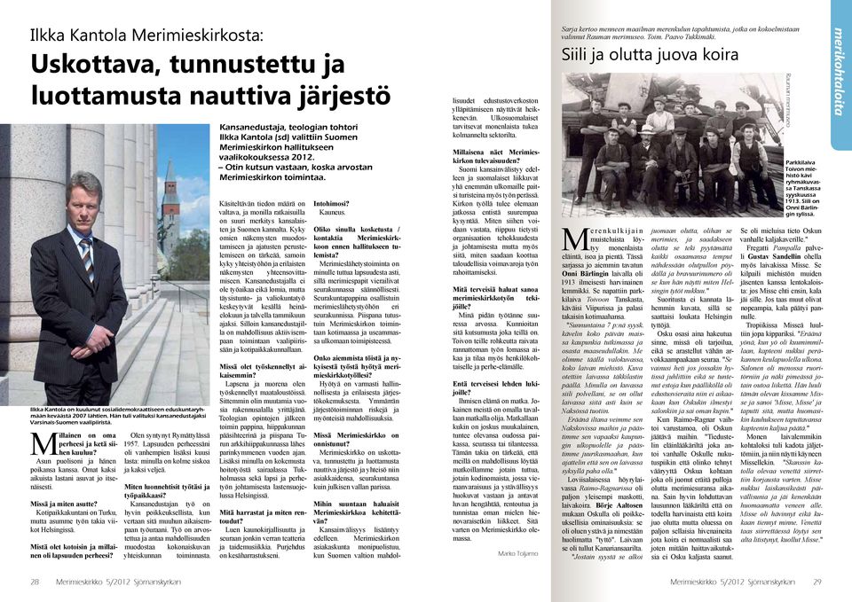 Omat kaksi aikuista lastani asuvat jo itsenäisesti. Missä ja miten asutte? Kotipaikkakuntani on Turku, mutta asumme työn takia viikot Helsingissä.