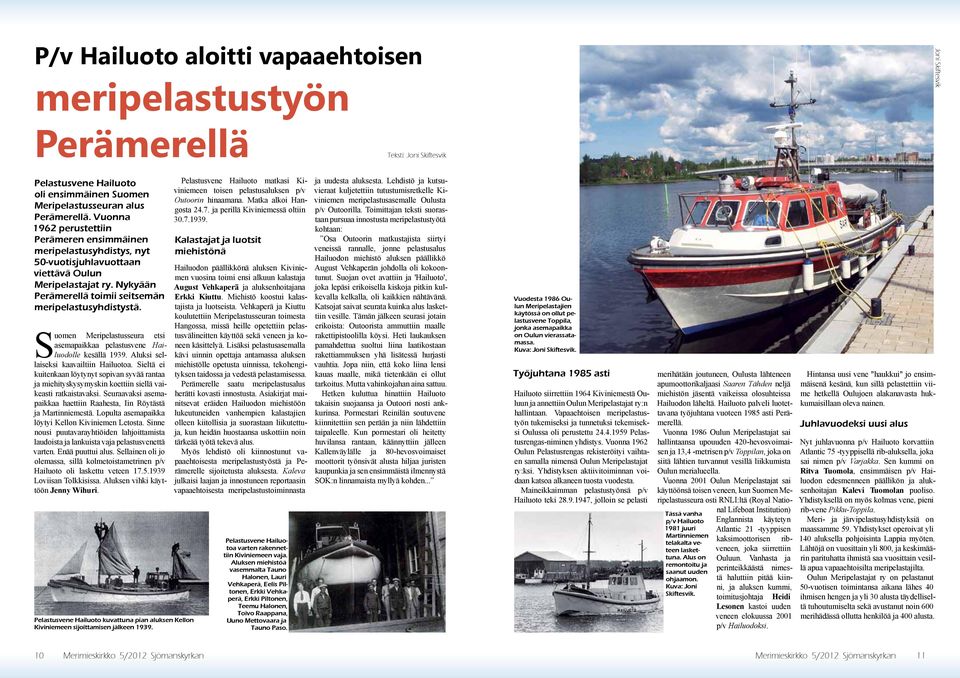 Suomen Meripelastusseura etsi asemapaikkaa pelastusvene Hailuodolle kesällä 1939. Aluksi sellaiseksi kaavailtiin Hailuotoa.