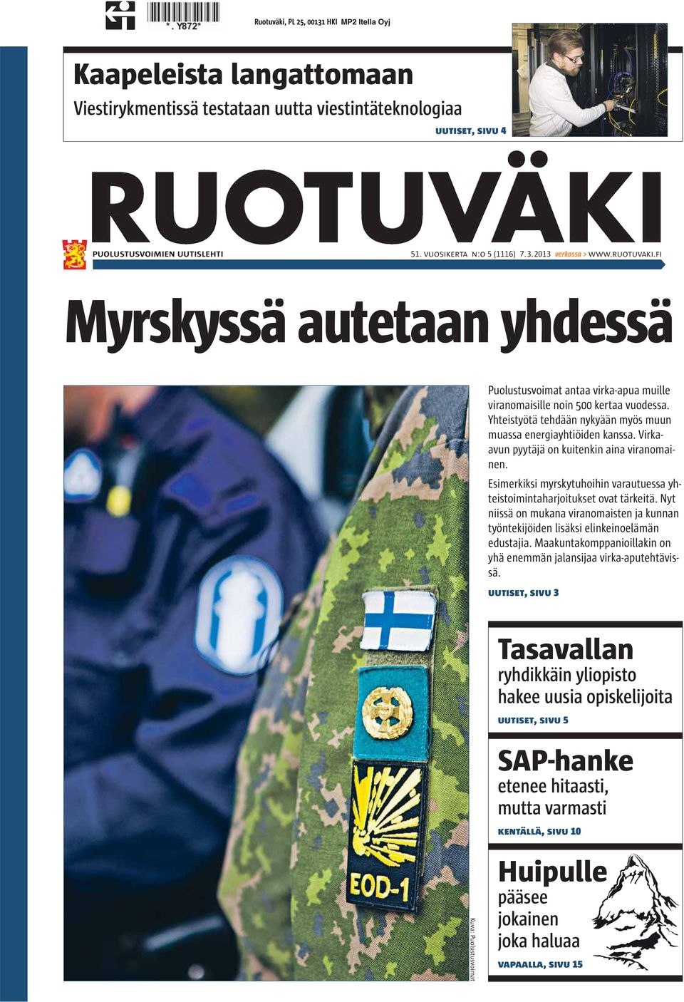 Virkaavun pyytäjä on kuitenkin aina viranomainen. Esimerkiksi myrskytuhoihin varautuessa yhteistoimintaharjoitukset ovat tärkeitä.