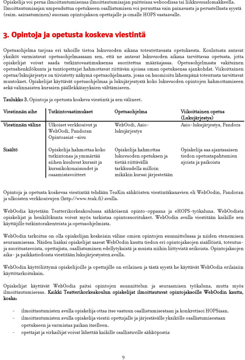 Opintoja ja opetusta koskeva viestintä Opetusohjelma tarjoaa eri tahoille tietoa lukuvuoden aikana toteutettavasta opetuksesta.