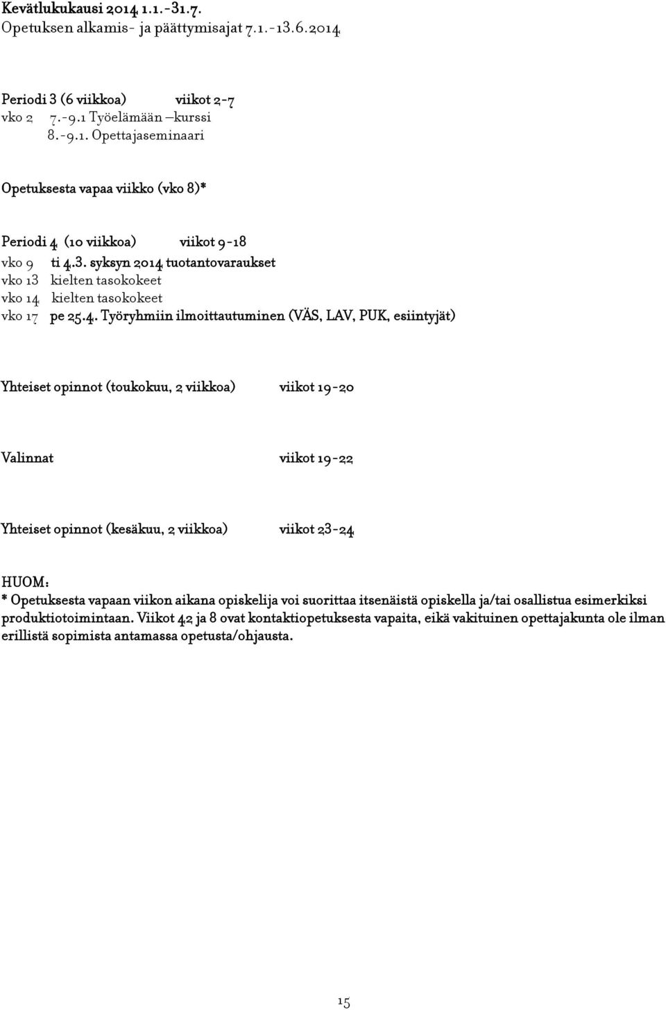 tuotantovaraukset vko 13 kielten tasokokeet vko 14 