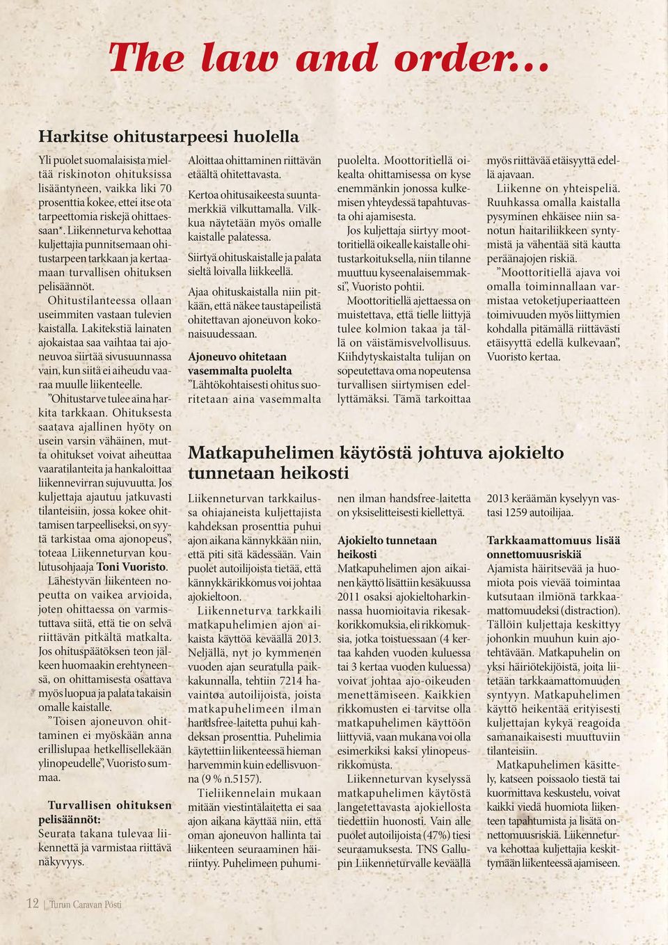 Liikenneturva kehottaa kuljettajia punnitsemaan ohitustarpeen tarkkaan ja kertaamaan turvallisen ohituksen pelisäännöt. Ohitustilanteessa ollaan useimmiten vastaan tulevien kaistalla.