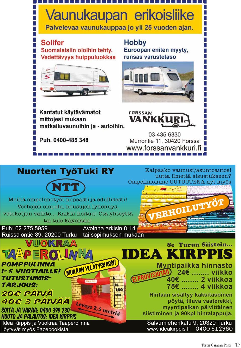 Verhojen ompelu, housujen lyhennys, vetoketjun vaihto... Kaikki hoituu! Ota yhteyttä tai tule käymään! Puh: 02 275 5959 Ruissalontie 39, 20200 Turku pomppulinna 1-5 vuotiaille!