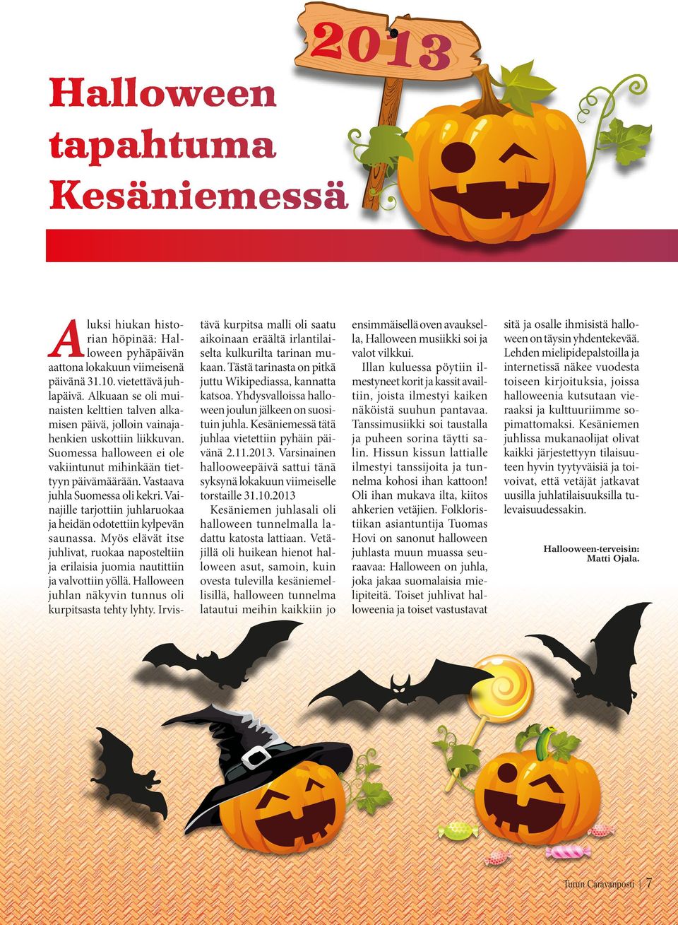 Vastaava juhla Suomessa oli kekri. Vainajille tarjottiin juhlaruokaa ja heidän odotettiin kylpevän saunassa.