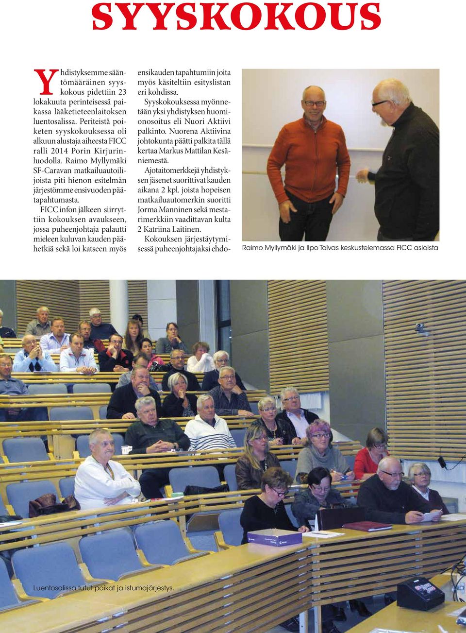 Raimo Myllymäki SF-Caravan matkailuautoilijoista piti hienon esitelmän järjestömme ensivuoden päätapahtumasta.
