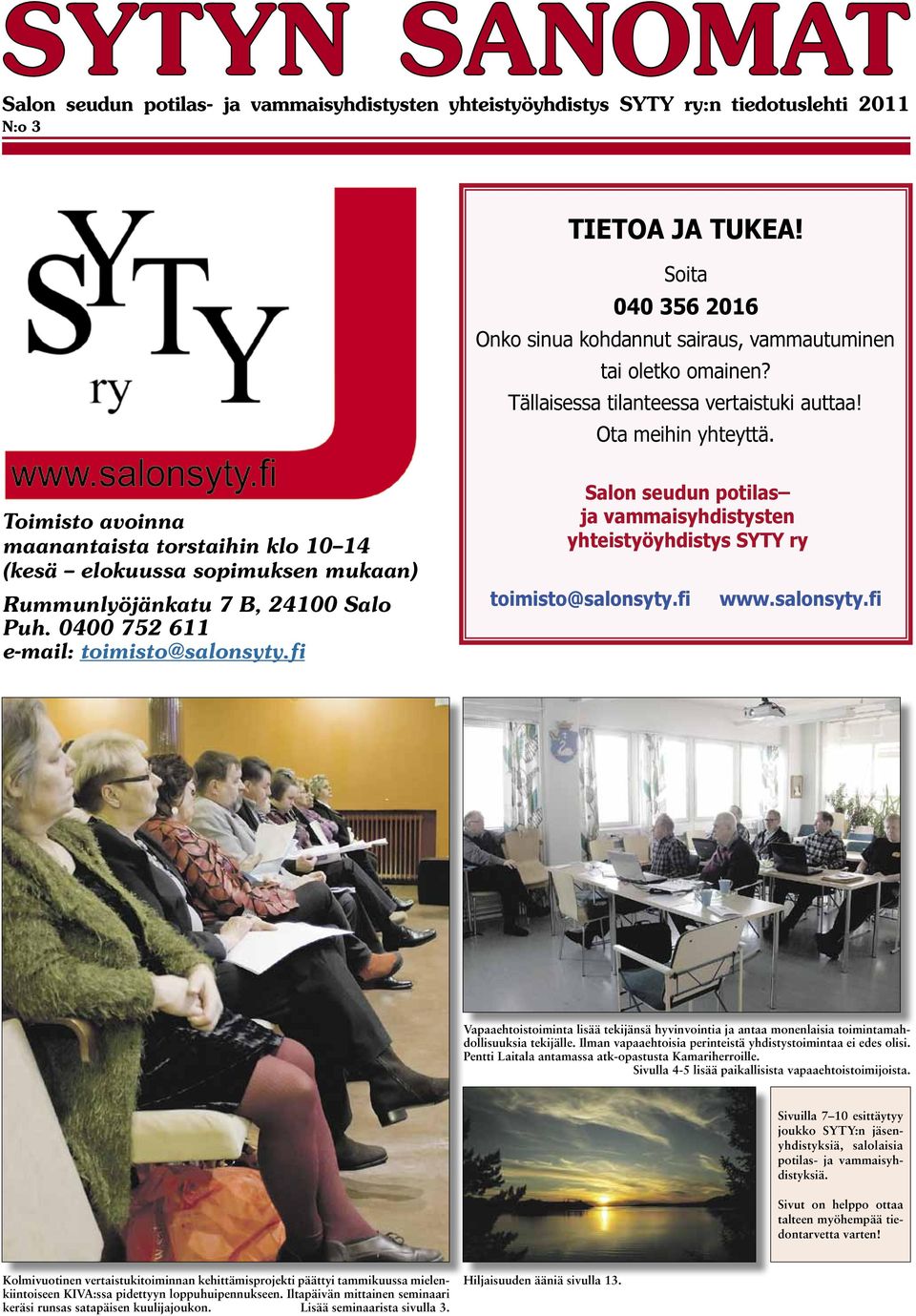 0400 752 611 e-mail: toimisto@salonsyty.fi Salon seudun potilas ja vammaisyhdistysten yhteistyöyhdistys SYTY ry toimisto@salonsyty.fi www.salonsyty.fi Vapaaehtoistoiminta lisää tekijänsä hyvinvointia ja antaa monenlaisia toimintamahdollisuuksia tekijälle.