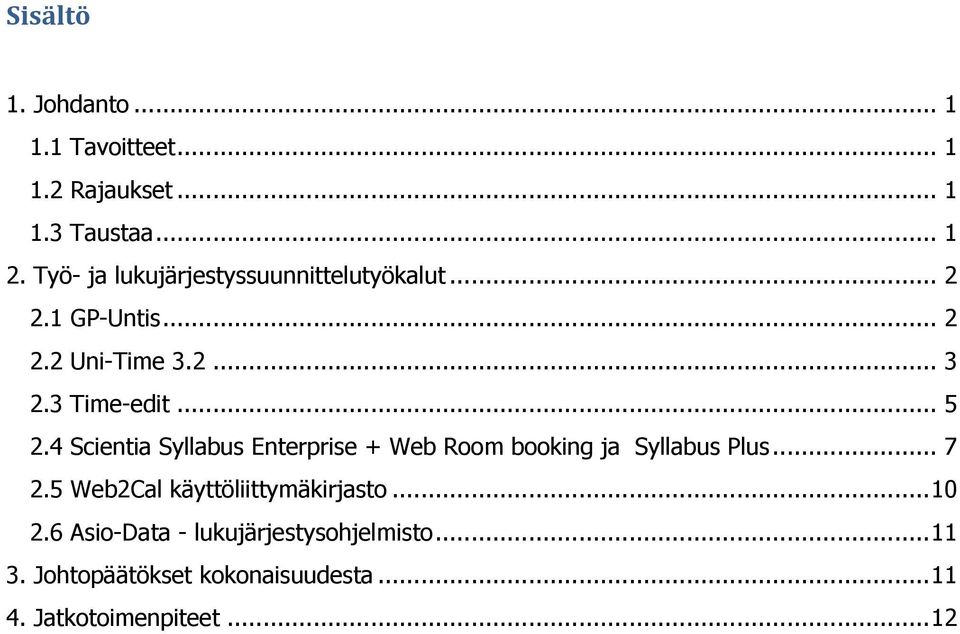 .. 5 2.4 Scientia Syllabus Enterprise + Web Room booking ja Syllabus Plus... 7 2.