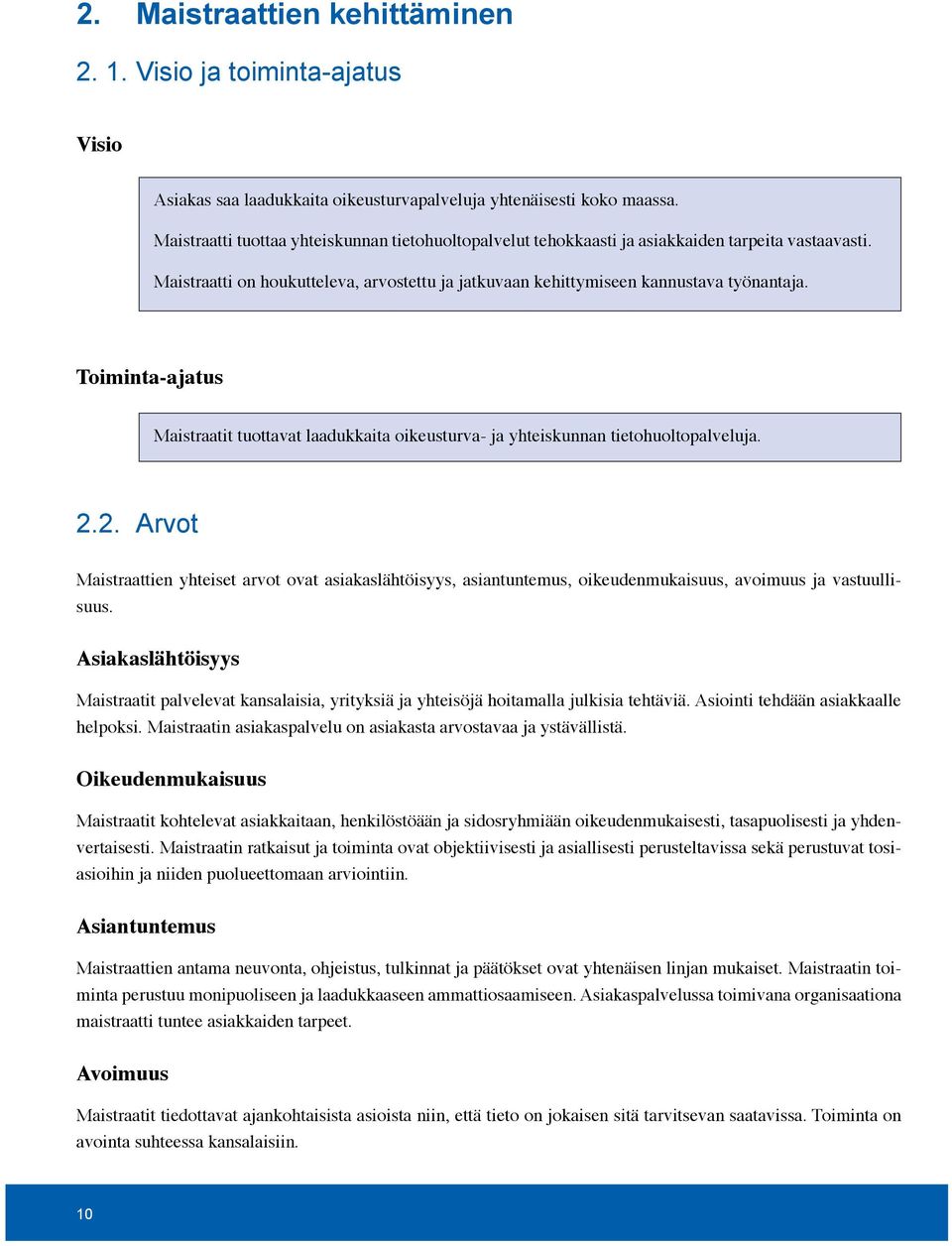 Toiminta-ajatus Maistraatit tuottavat laadukkaita oikeusturva- ja yhteiskunnan tietohuoltopalveluja. 2.