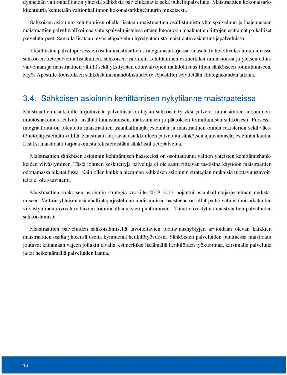 liittojen esittämät paikalliset palvelutarpeet. Samalla lisätään myös etäpalvelun hyödyntämistä maistraatin asiantuntijapalveluissa.