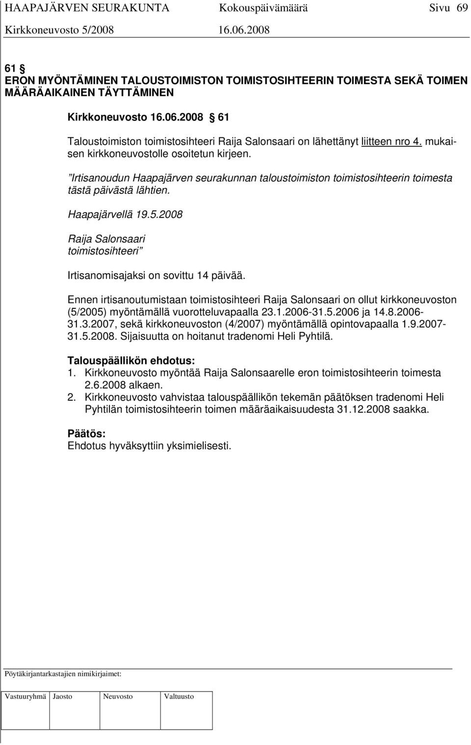 Irtisanoudun Haapajärven seurakunnan taloustoimiston toimistosihteerin toimesta tästä päivästä lähtien. Haapajärvellä 19.5.