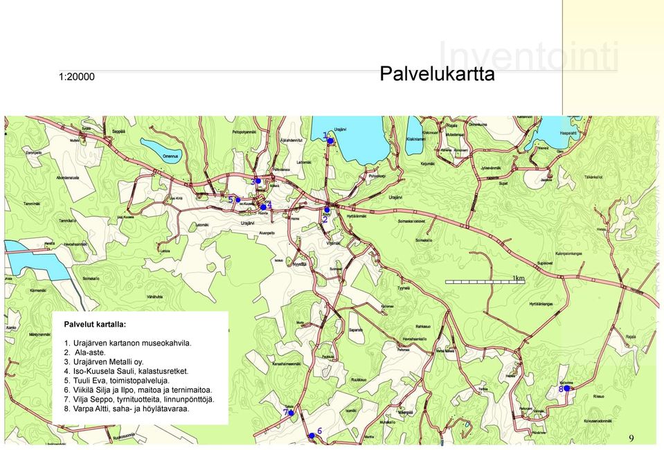 Iso-Kuusela Sauli, kalastusretket. 5. Tuuli Eva, toimistopalveluja. 6.