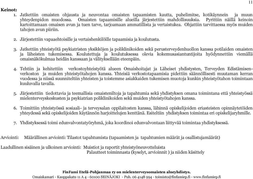 Ohjattiin tarvittaessa myös muiden tahojen avun piiriin. 2. Järjestettiin vapaaehtoisille ja vertaishenkilöille tapaamisia ja koulutusta. 3.