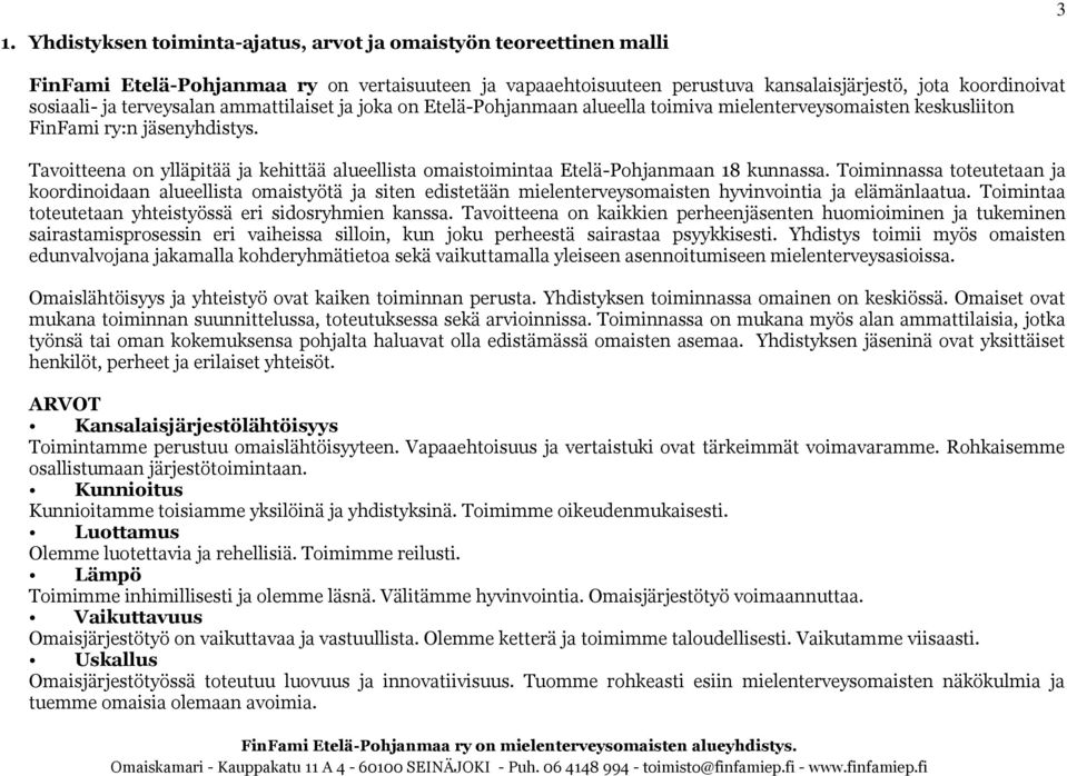 Tavoitteena on ylläpitää ja kehittää alueellista omaistoimintaa Etelä-Pohjanmaan 18 kunnassa.