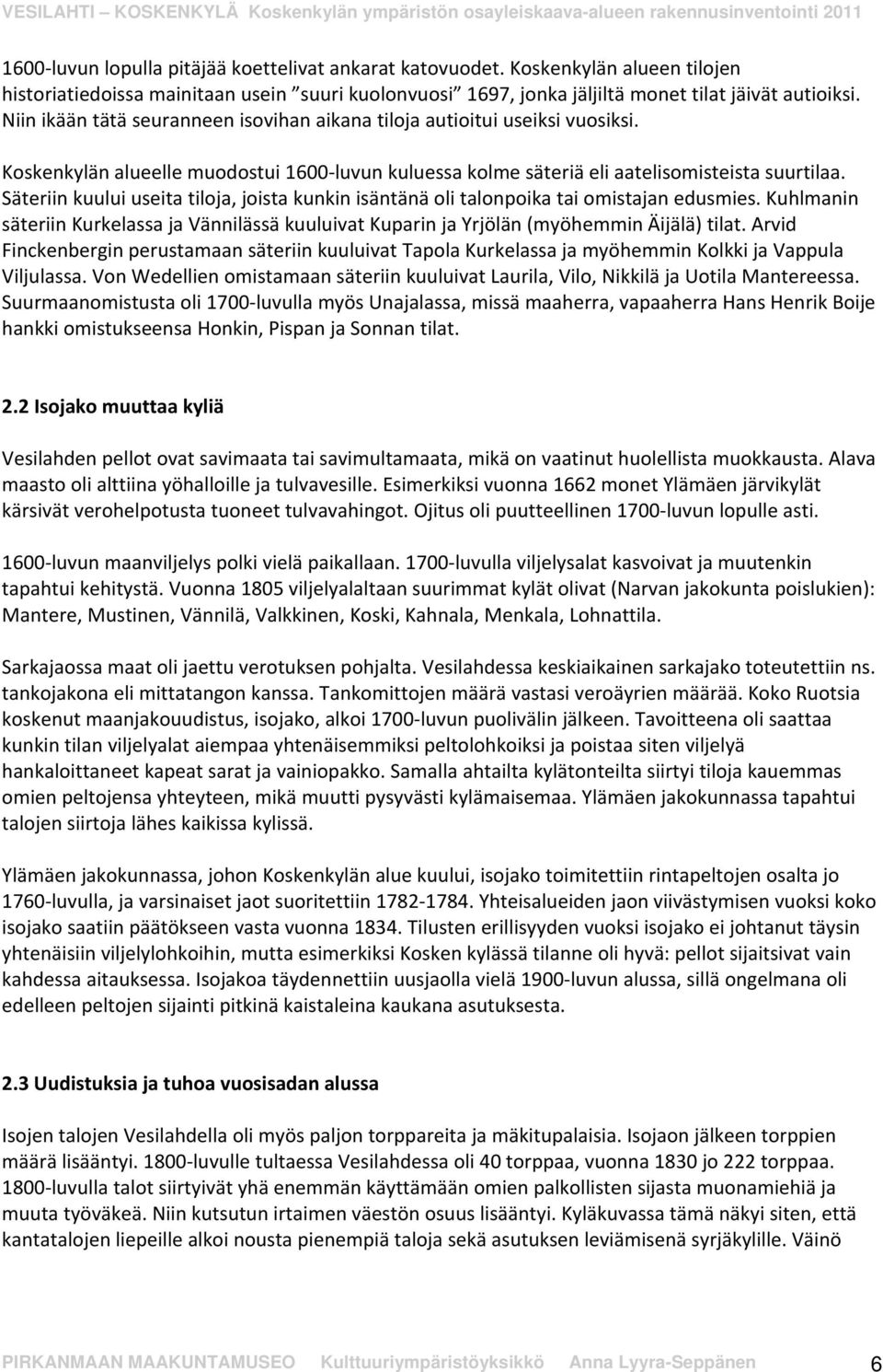 Säteriin kuului useita tiloja, joista kunkin isäntänä oli talonpoika tai omistajan edusmies. Kuhlmanin säteriin Kurkelassa ja Vännilässä kuuluivat Kuparin ja Yrjölän (myöhemmin Äijälä) tilat.