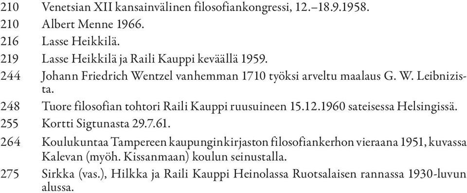 248 Tuore filosofian tohtori Raili Kauppi ruusuineen 15.12.1960 sateisessa Helsingissä. 255 Kortti Sigtunasta 29.7.61.