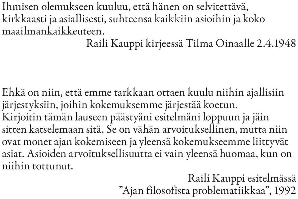 1948 Ehkä on niin, että emme tarkkaan ottaen kuulu niihin ajallisiin järjestyksiin, joihin kokemuksemme järjestää koetun.