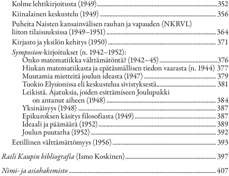 1944) 377 Muutamia mietteitä joulun ideasta (1947)... 379 Tuokio Elysionissa eli keskustelua sivistyksestä... 381 Leikistä. Ajatuksia, joiden esittämiseen Joulupukki on antanut aiheen (1948).