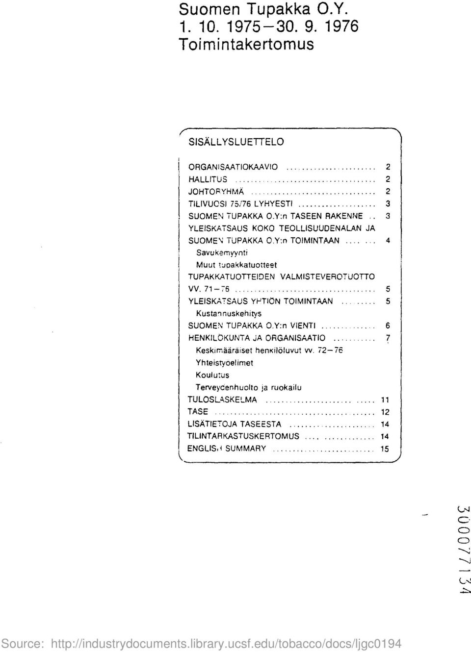 .. 4 Savukemyynt i Muut tuoakkatuotteet TUPAKKATUOTTEIDEN VALMISTEVEROTUOTTO VV. 71-76.................................... 5 YLEISKATSAUS YNTION TOIMINTAAN 5 Kustannuskehitys SUOMEN TUPAKKA O.