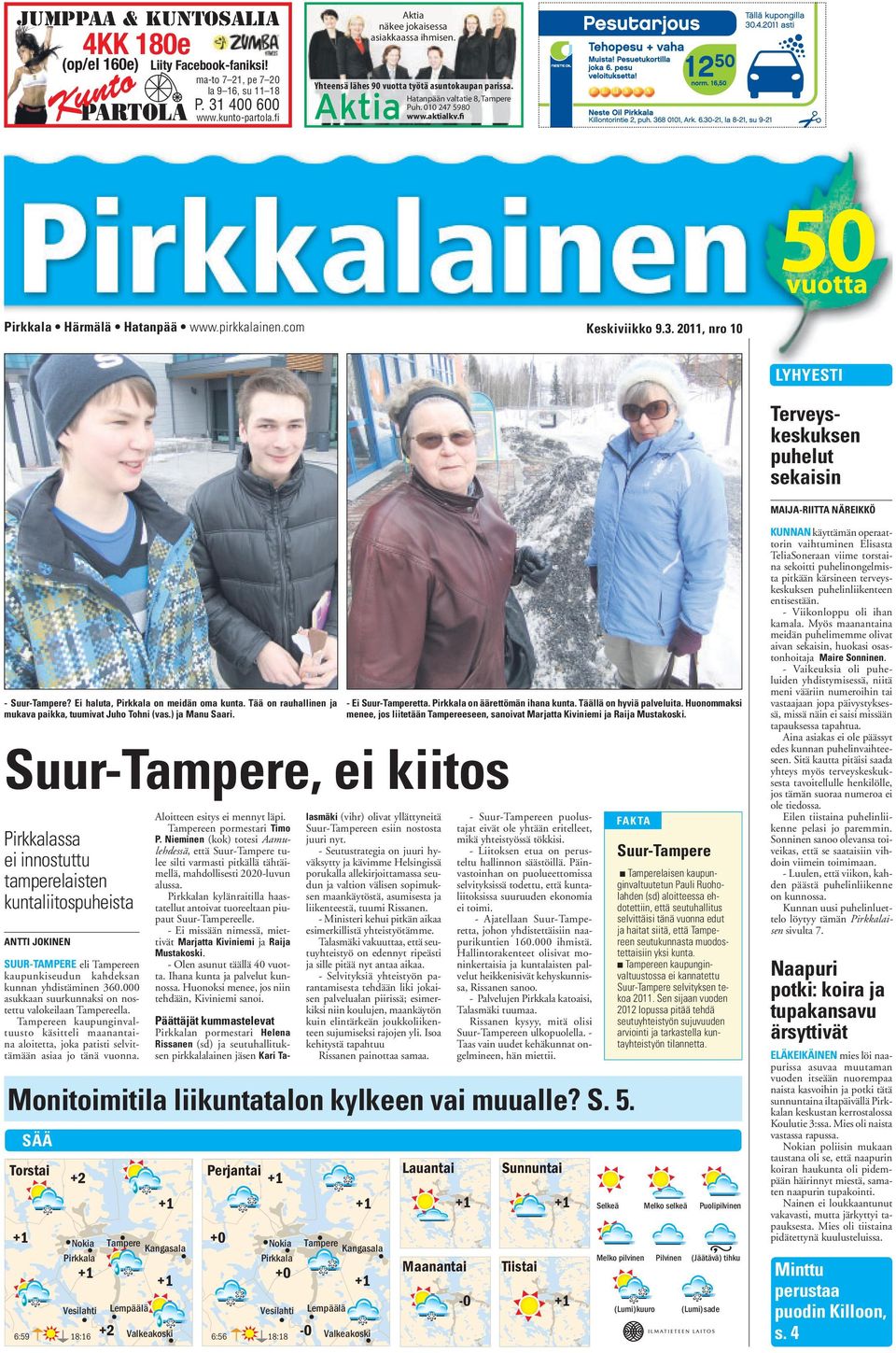 2011, nro 10 LYHYESTI Terveyskeskuksen puhelut sekaisin MAIJA-RIITTA NÄREIKKÖ - Suur-Tampere? Ei haluta, Pirkkala on meidän oma kunta. Tää on rauhallinen ja mukava paikka, tuumivat Juho Tohni (vas.