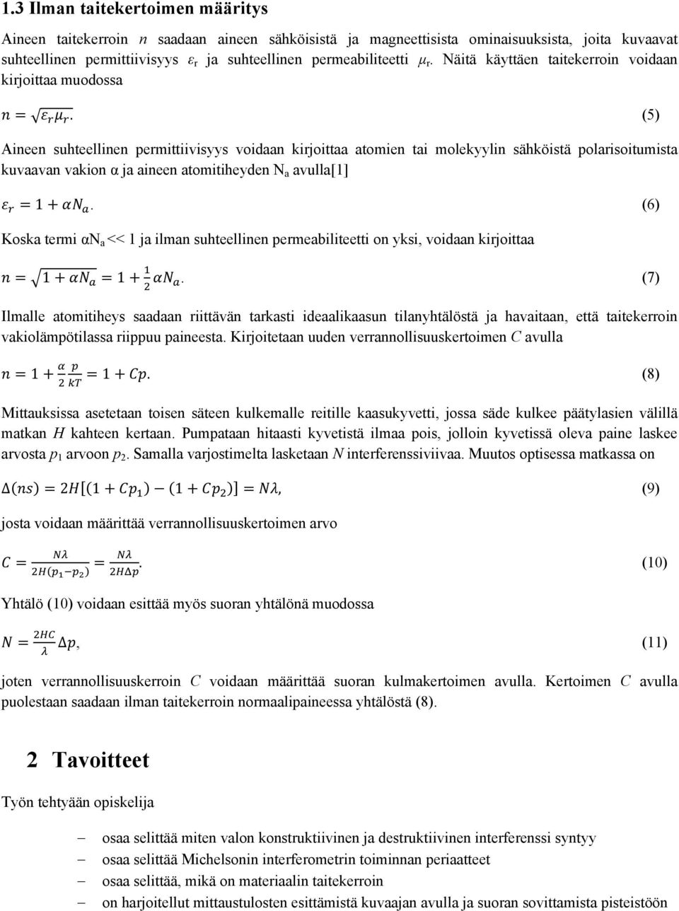 (5) Aineen suhteellinen permittiivisyys voidaan kirjoittaa atomien tai molekyylin sähköistä polarisoitumista kuvaavan vakion α ja aineen atomitiheyden N a avulla[1] 1.