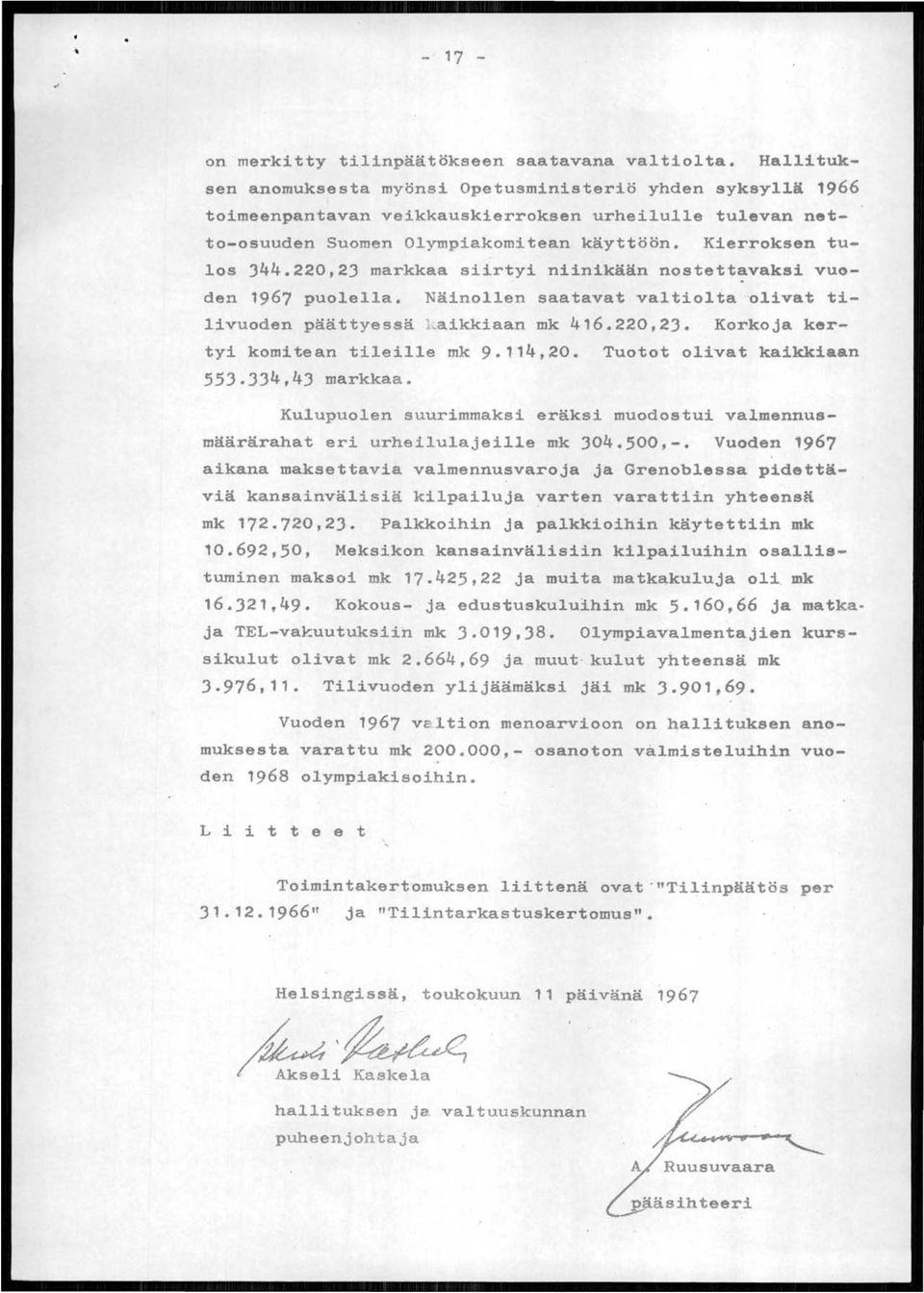 220,23 markkaa siirtyi niinikään nostett~vaksi vuoden 1967 puolella. Näinollen saatavat valtiolta 'olivat tilivuoden päättyessä l aikkiaan mk 4'6.220,23. Korkoja kertyi komitean tileille mk 9.1'4,20.