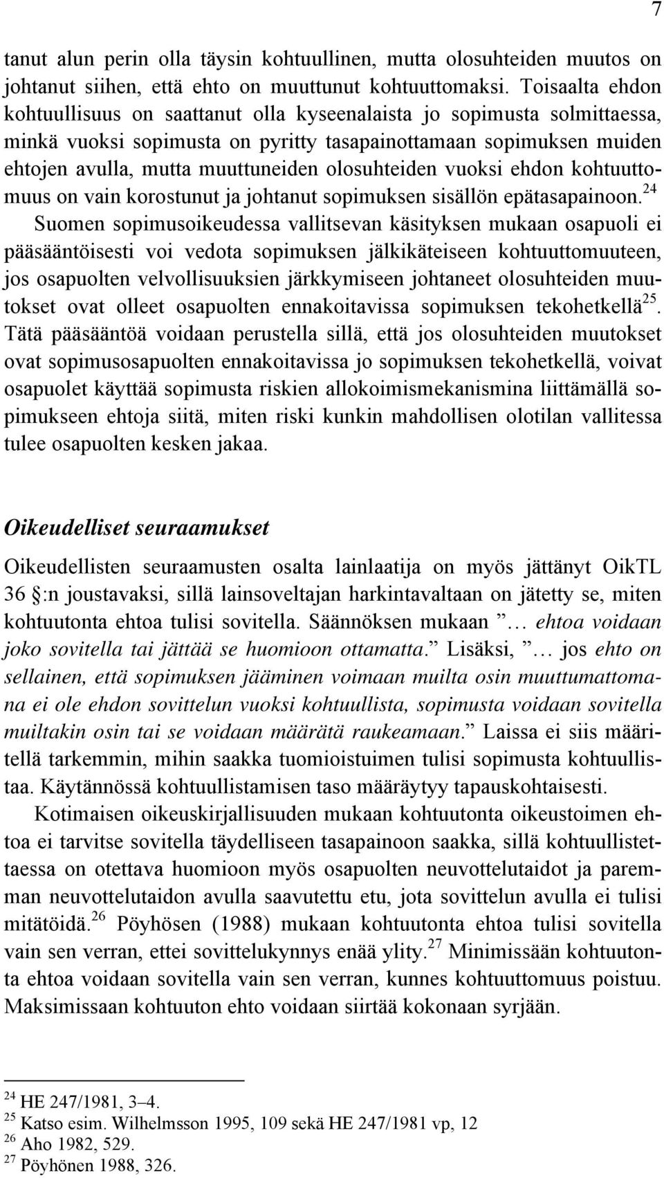 olosuhteiden vuoksi ehdon kohtuuttomuus on vain korostunut ja johtanut sopimuksen sisällön epätasapainoon.