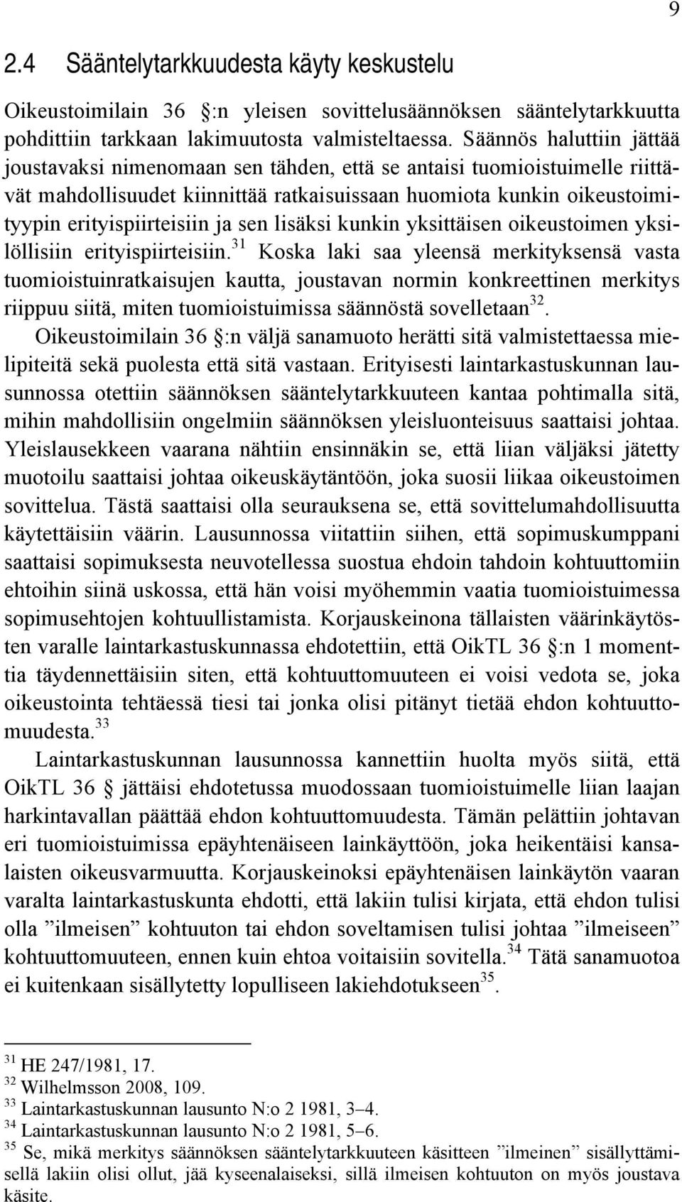 sen lisäksi kunkin yksittäisen oikeustoimen yksilöllisiin erityispiirteisiin.