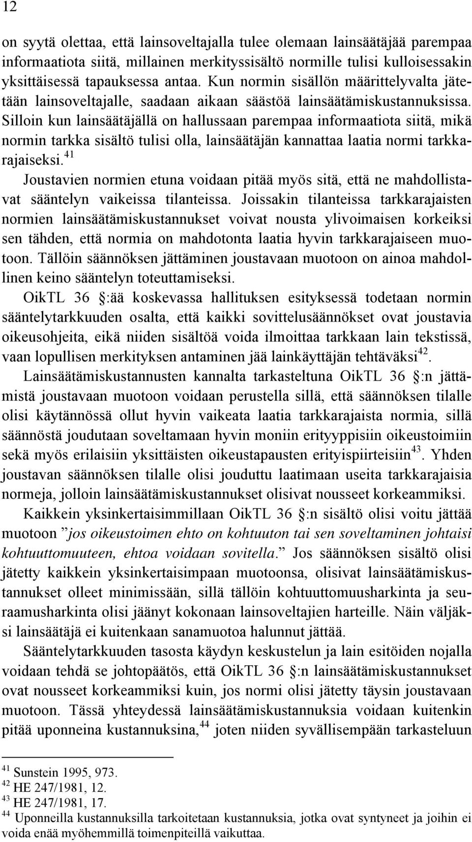 Silloin kun lainsäätäjällä on hallussaan parempaa informaatiota siitä, mikä normin tarkka sisältö tulisi olla, lainsäätäjän kannattaa laatia normi tarkkarajaiseksi.