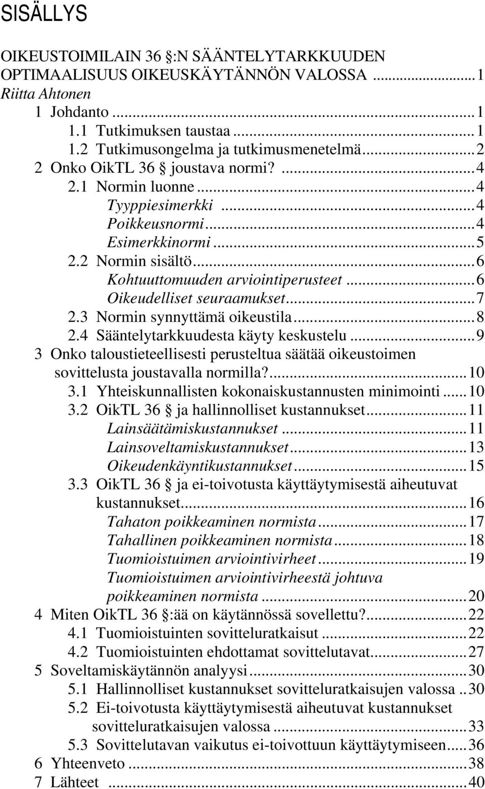 .. 6 Oikeudelliset seuraamukset... 7 2.3 Normin synnyttämä oikeustila... 8 2.4 Sääntelytarkkuudesta käyty keskustelu.