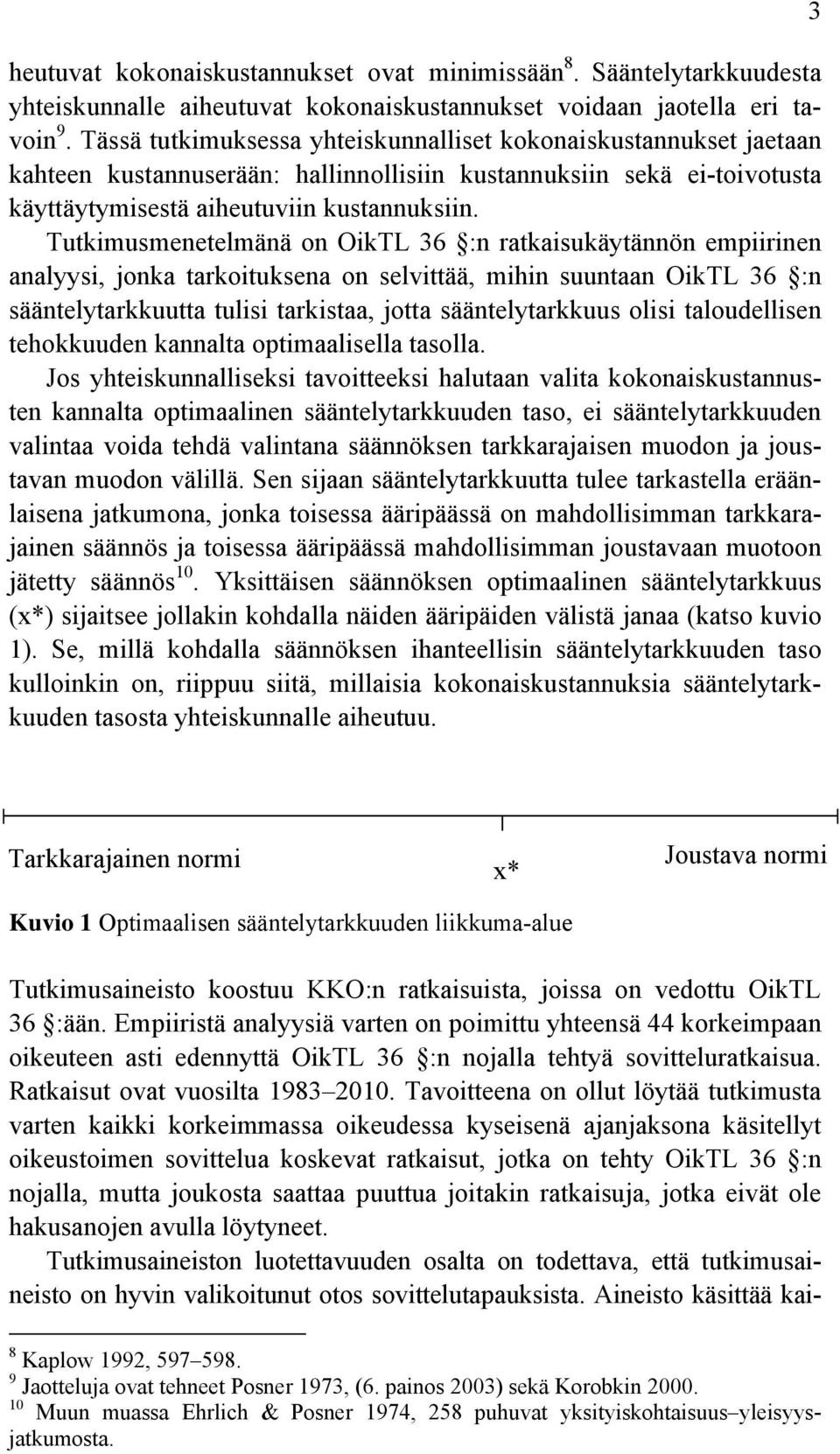 Tutkimusmenetelmänä on OikTL 36 :n ratkaisukäytännön empiirinen analyysi, jonka tarkoituksena on selvittää, mihin suuntaan OikTL 36 :n sääntelytarkkuutta tulisi tarkistaa, jotta sääntelytarkkuus