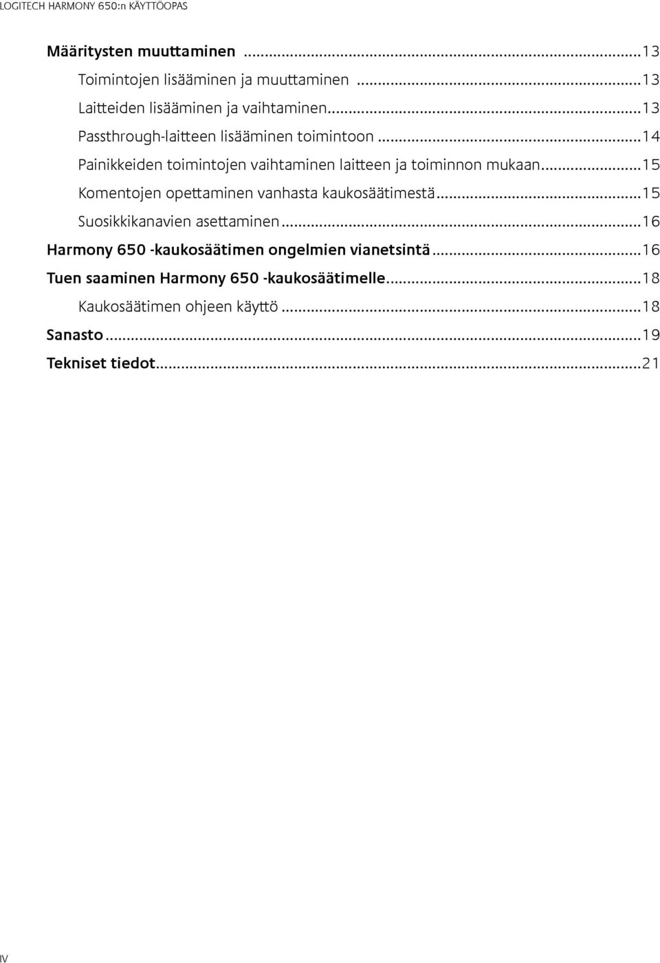 ..15 Komentojen opettaminen vanhasta kaukosäätimestä...15 Suosikkikanavien asettaminen.