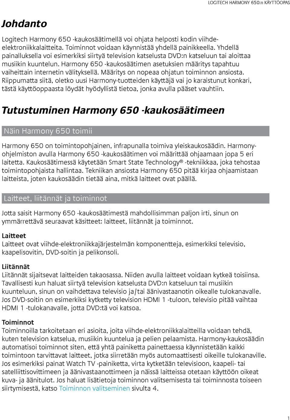 Harmony 650 -kaukosäätimen asetuksien määritys tapahtuu vaiheittain internetin välityksellä. Määritys on nopeaa ohjatun toiminnon ansiosta.