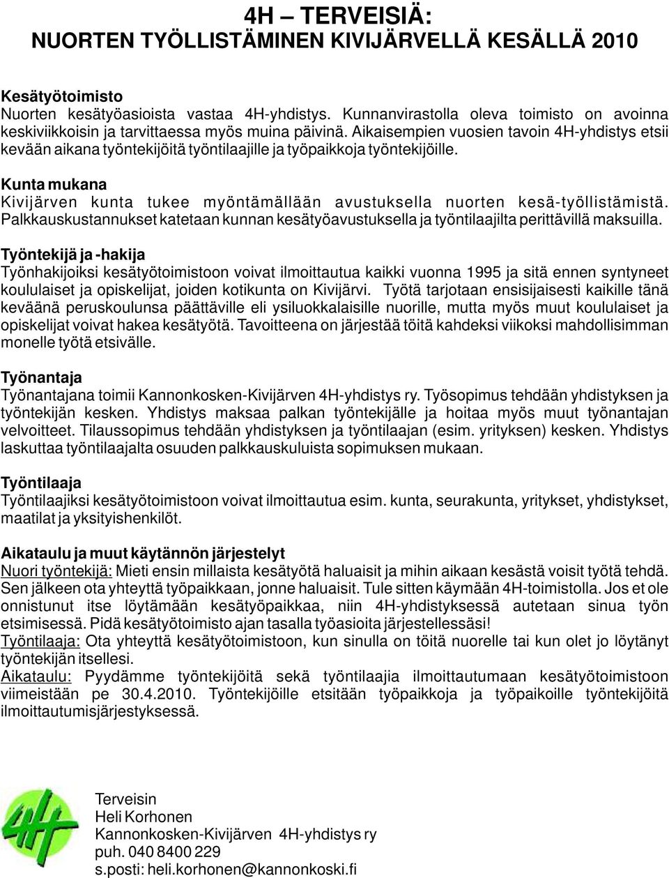 Aikaisempien vuosien tavoin 4H-yhdistys etsii kevään aikana työntekijöitä työntilaajille ja työpaikkoja työntekijöille.