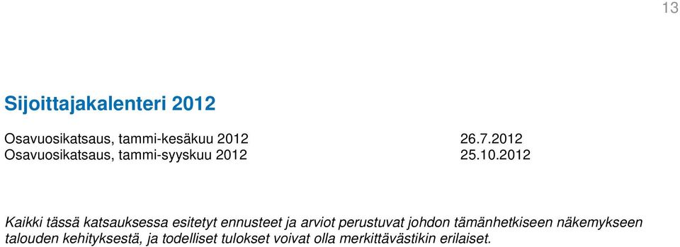 2012 Kaikki tässä katsauksessa esitetyt ennusteet ja arviot perustuvat