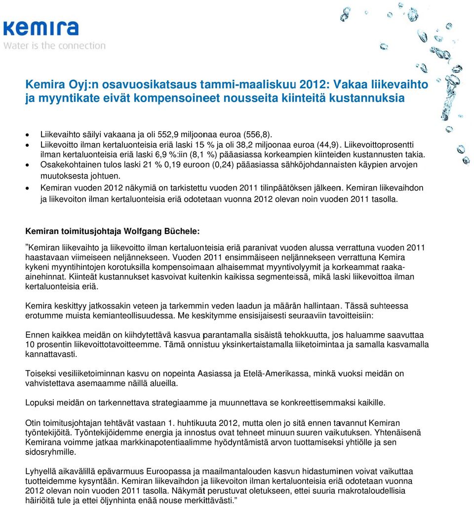 . Liikevoittoprosentti ilman kertaluonteisiaa eriä laski 6,9 %:iin (8,1 %) pääasiassa korkeampien kiinteiden kustannusten takia.