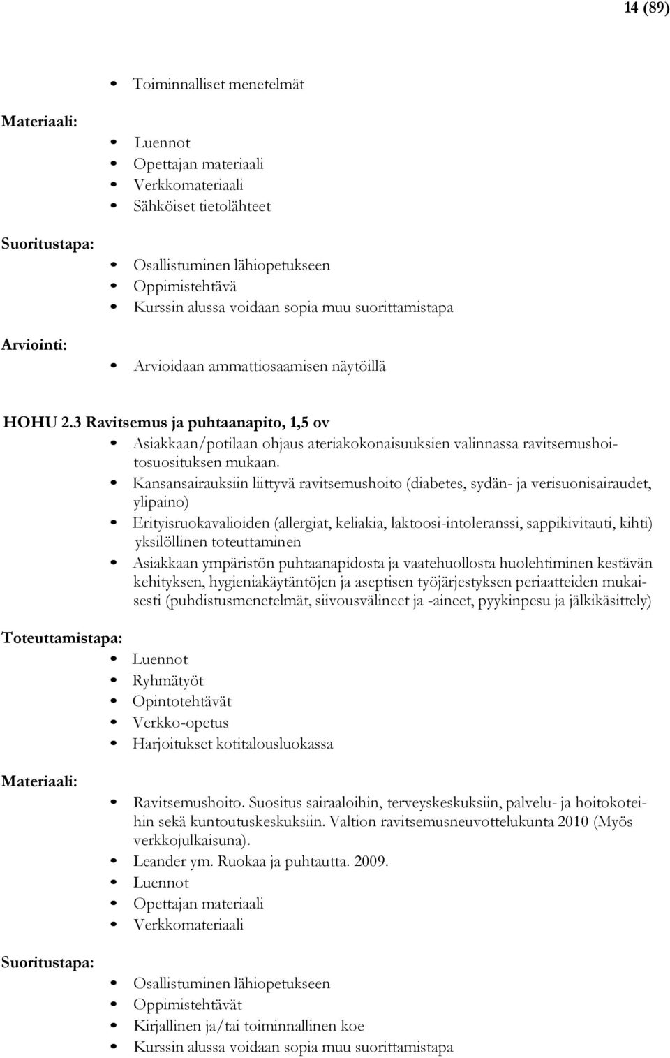 Kansansairauksiin liittyvä ravitsemushoito (diabetes, sydän- ja verisuonisairaudet, ylipaino) Erityisruokavalioiden (allergiat, keliakia, laktoosi-intoleranssi, sappikivitauti, kihti) yksilöllinen