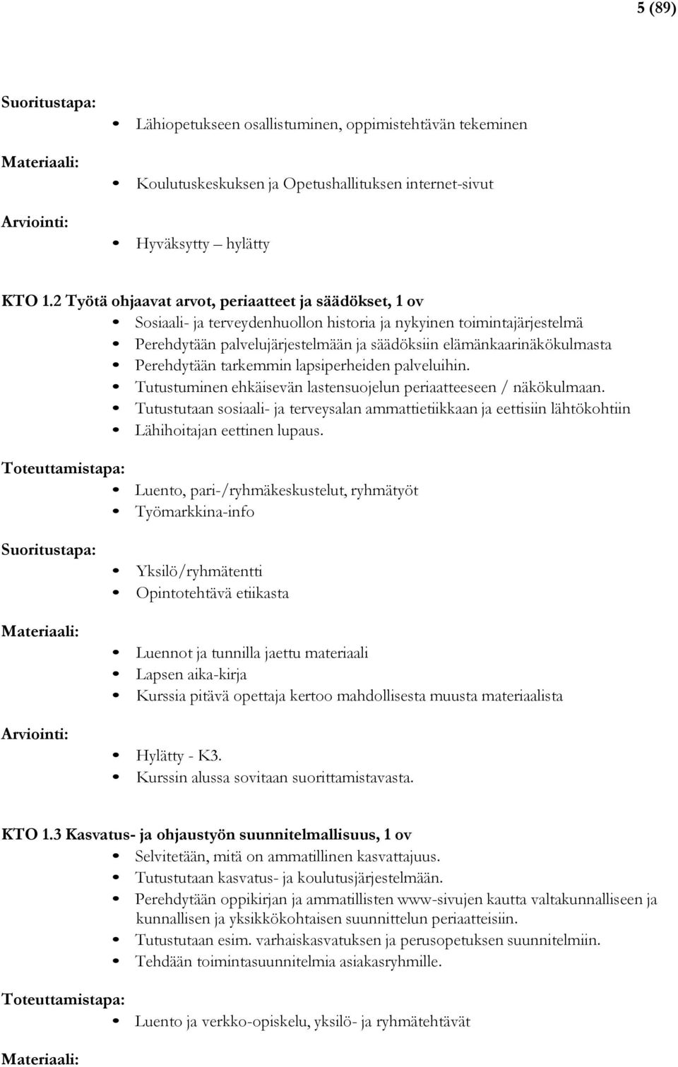 Perehdytään tarkemmin lapsiperheiden palveluihin. Tutustuminen ehkäisevän lastensuojelun periaatteeseen / näkökulmaan.