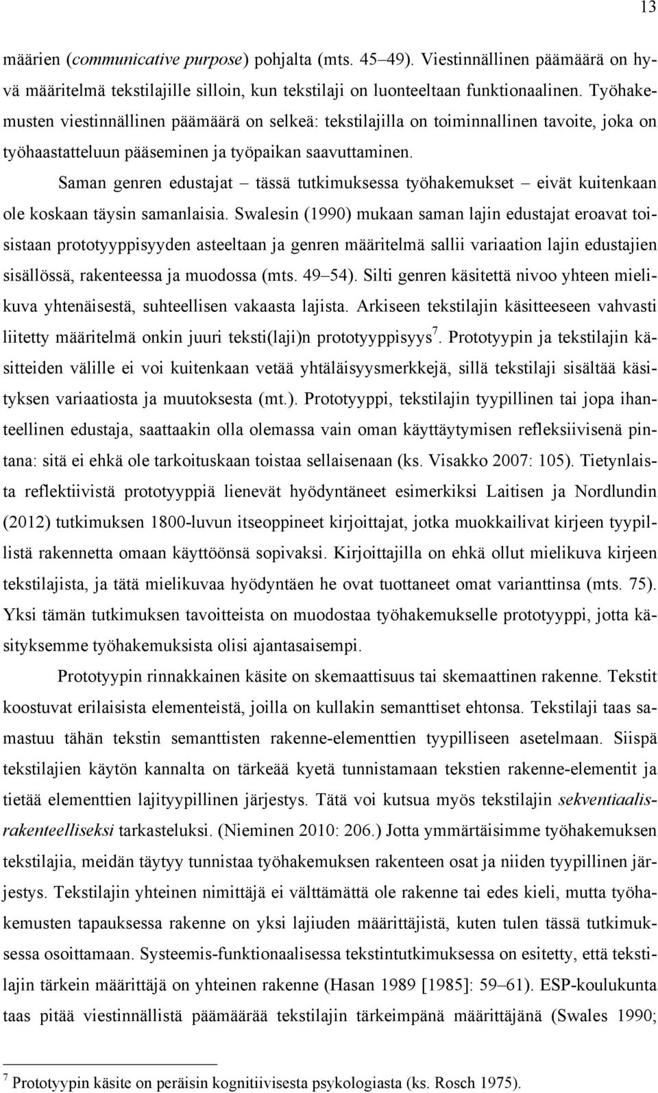 Saman genren edustajat tässä tutkimuksessa työhakemukset eivät kuitenkaan ole koskaan täysin samanlaisia.