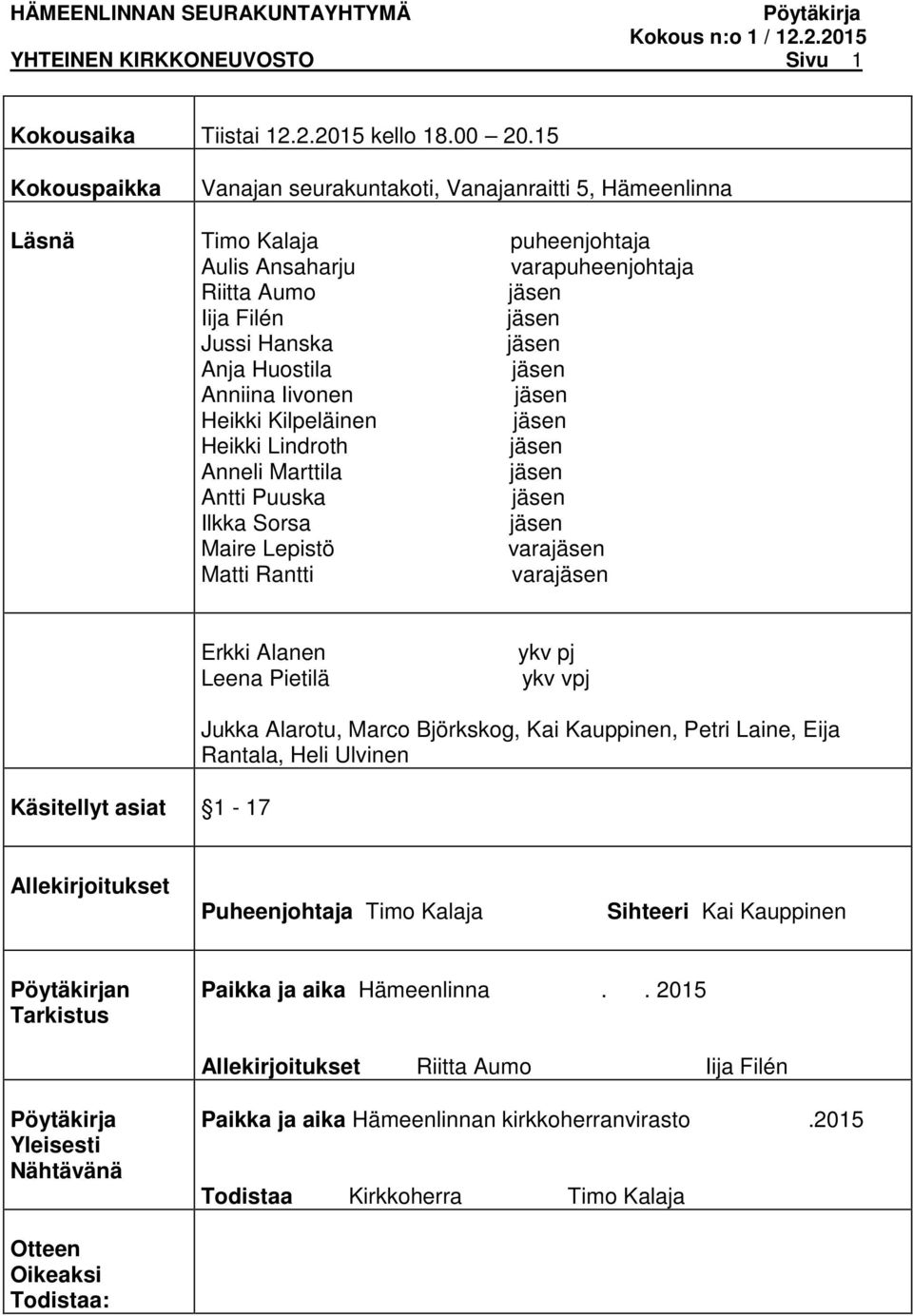 Iivonen Heikki Kilpeläinen Heikki Lindroth Anneli Marttila Antti Puuska Ilkka Sorsa Maire Lepistö vara Matti Rantti vara Erkki Alanen Leena Pietilä ykv pj ykv vpj Käsitellyt asiat 1-17 Jukka Alarotu,