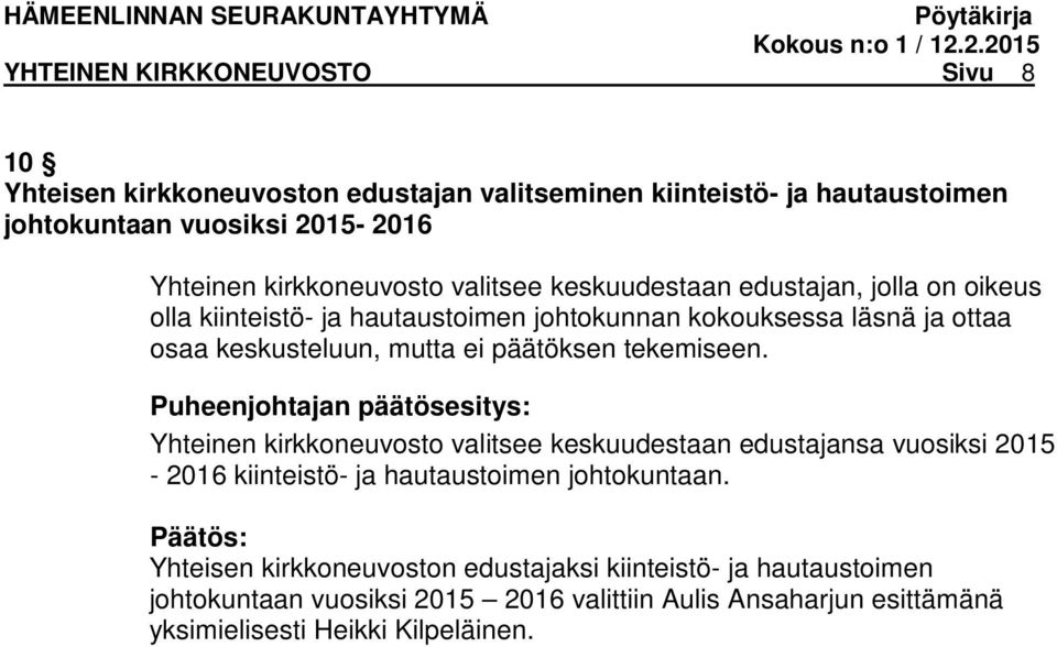 mutta ei päätöksen tekemiseen. Yhteinen kirkkoneuvosto valitsee keskuudestaan edustajansa vuosiksi 2015-2016 kiinteistö- ja hautaustoimen johtokuntaan.