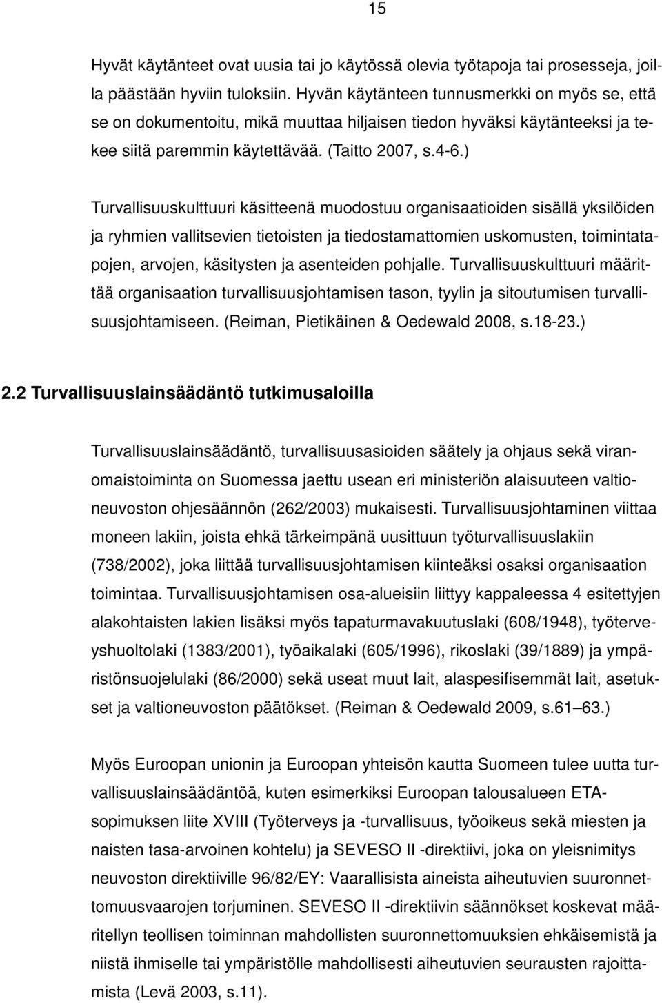 ) Turvallisuuskulttuuri käsitteenä muodostuu organisaatioiden sisällä yksilöiden ja ryhmien vallitsevien tietoisten ja tiedostamattomien uskomusten, toimintatapojen, arvojen, käsitysten ja asenteiden