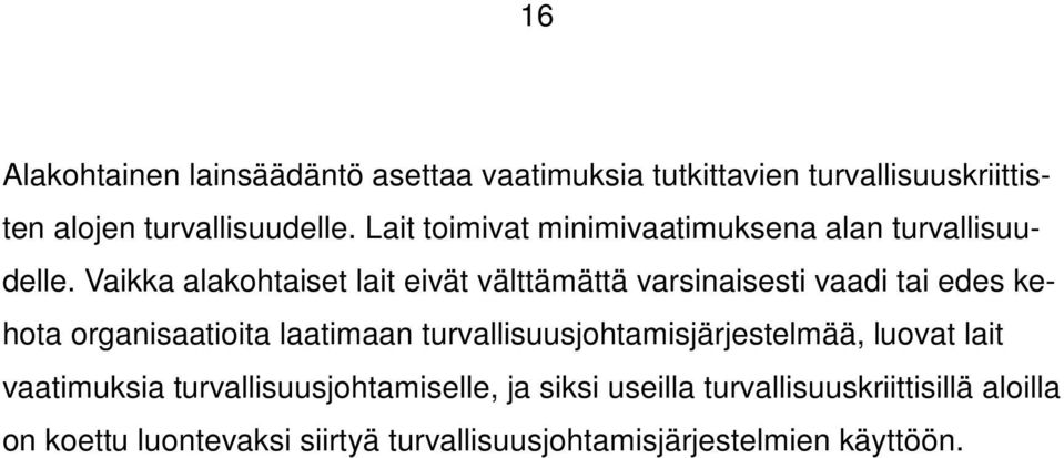 Vaikka alakohtaiset lait eivät välttämättä varsinaisesti vaadi tai edes kehota organisaatioita laatimaan