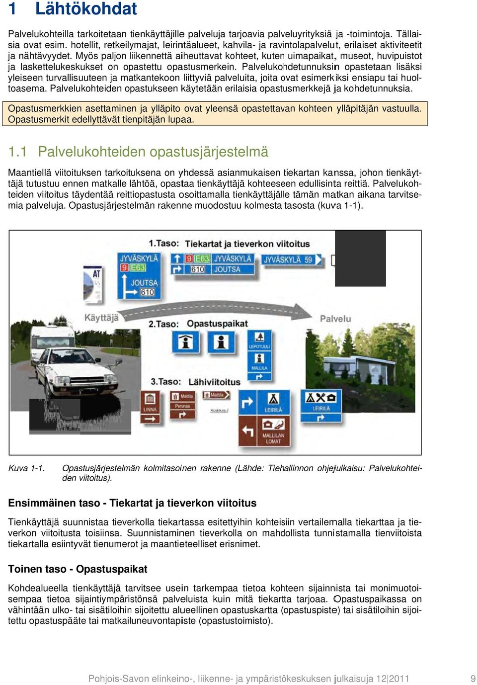 Palvelukohdetunnuksinn opastetaan lisäksi sia ovat esim.